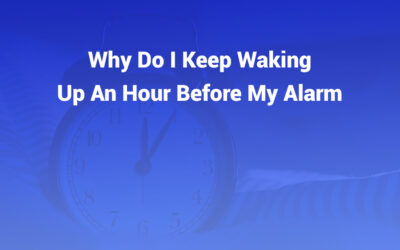 Why Do I Keep Waking Up an Hour Before My Alarm? (And How to Fix It)