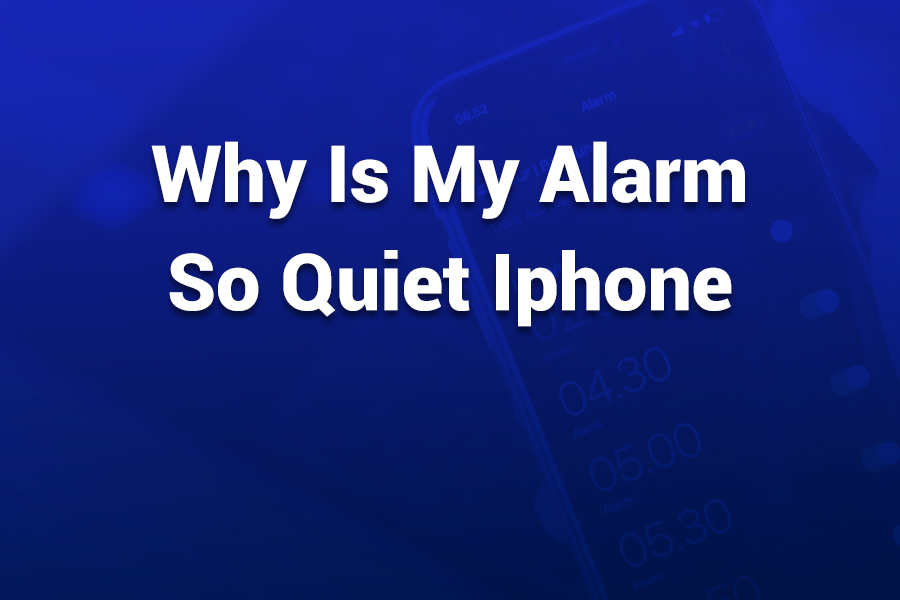 why is my alarm so quiet iphone